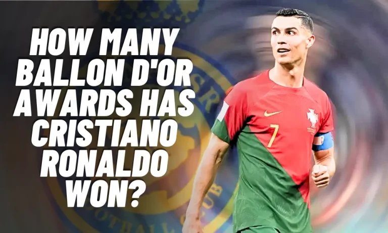 How Many Ballon d’Or Awards Have Cristiano Ronaldo Won?
