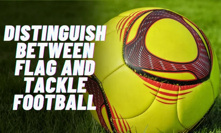 Distinguish between Flag and Tackle Football
