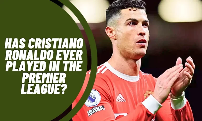 Has Cristiano Ronaldo ever played in the Premier League?