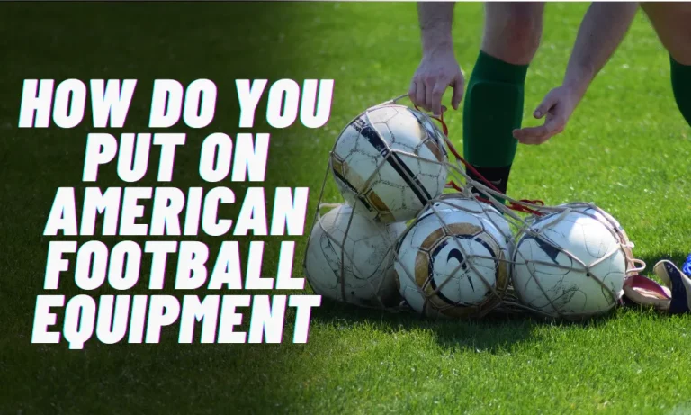 How do you put on American football equipment?