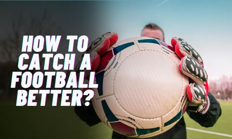 How to Catch a Football Better?