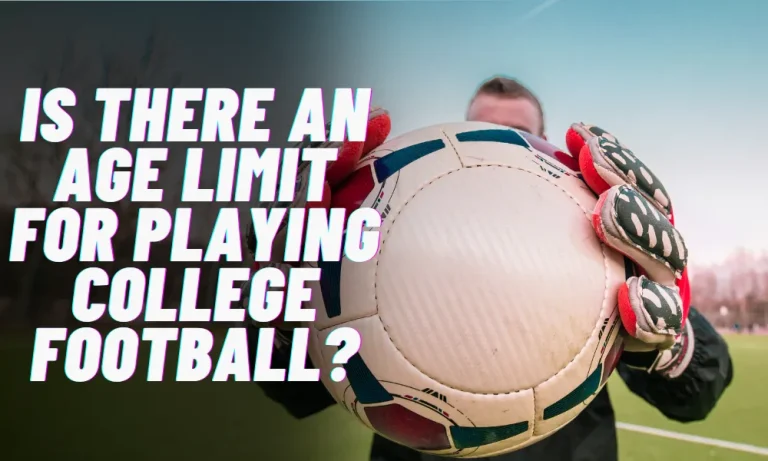 Is there an age Limit for playing College Football?