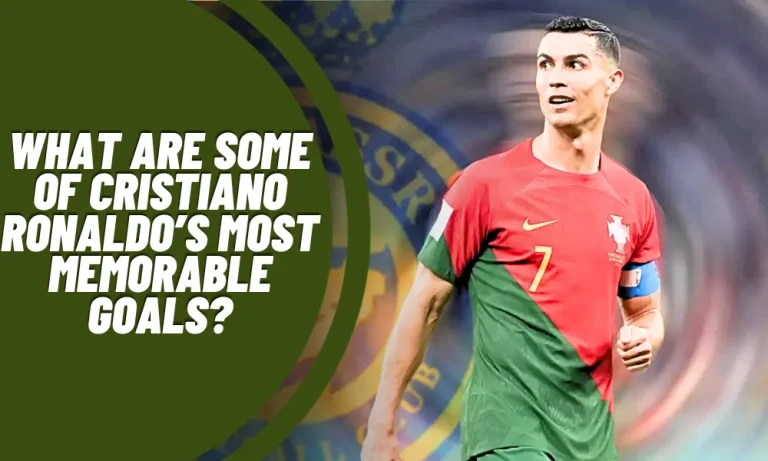What are some of Cristiano Ronaldo’s most memorable goals?
