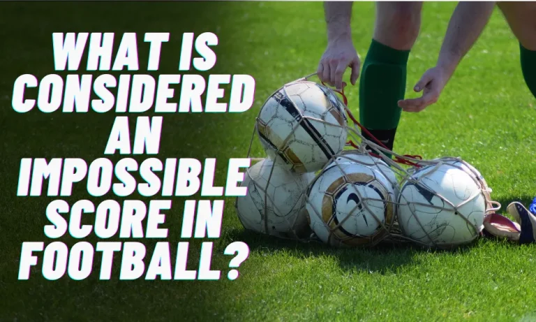 What is Considered an Impossible Score in Football?