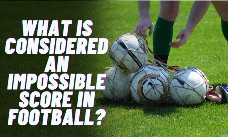 What is Considered an Impossible Score in Football?