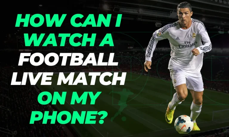 How Can I Watch a Football Live Match on My Phone (FREE WAY)