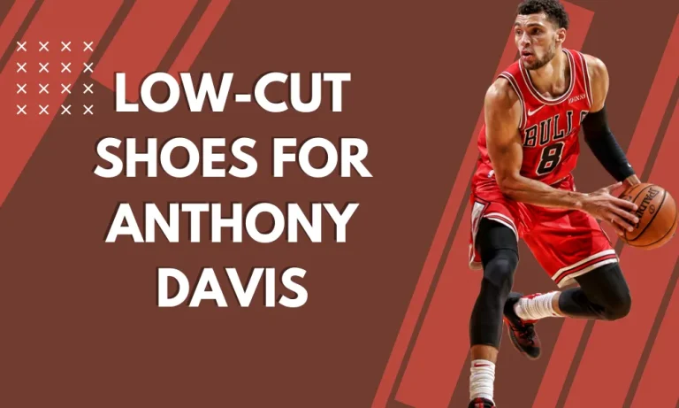 Low-Cut Shoes for Anthony Davis: The Choice Explained