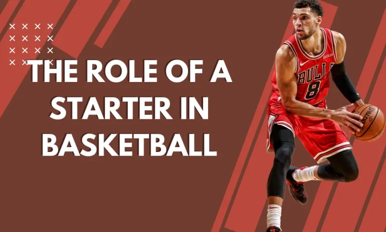 The Role of a Starter in Basketball: Beginner’s Guide