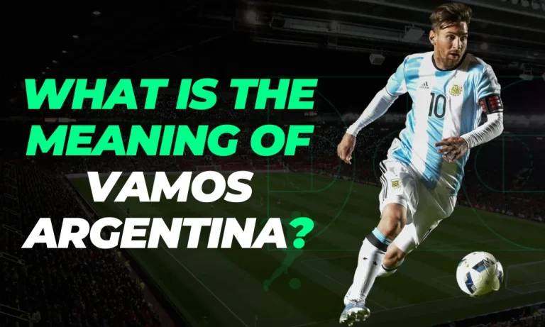 What is the Meaning of Vamos Argentina?