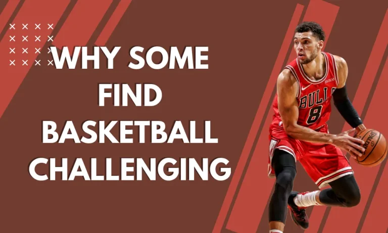Why Some Find Basketball Challenging: Key Factors